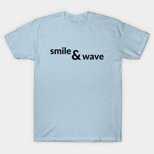 Smile and wave- a way of life design T-Shirt by C-Dogg